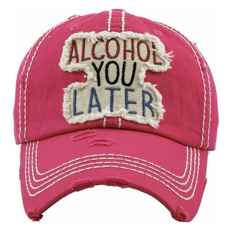 ALCOHOL YOU LATER {Baseball Cap}
